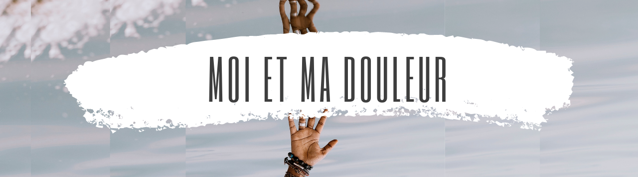 articles blog Moi et ma douleur - ABC Douleur